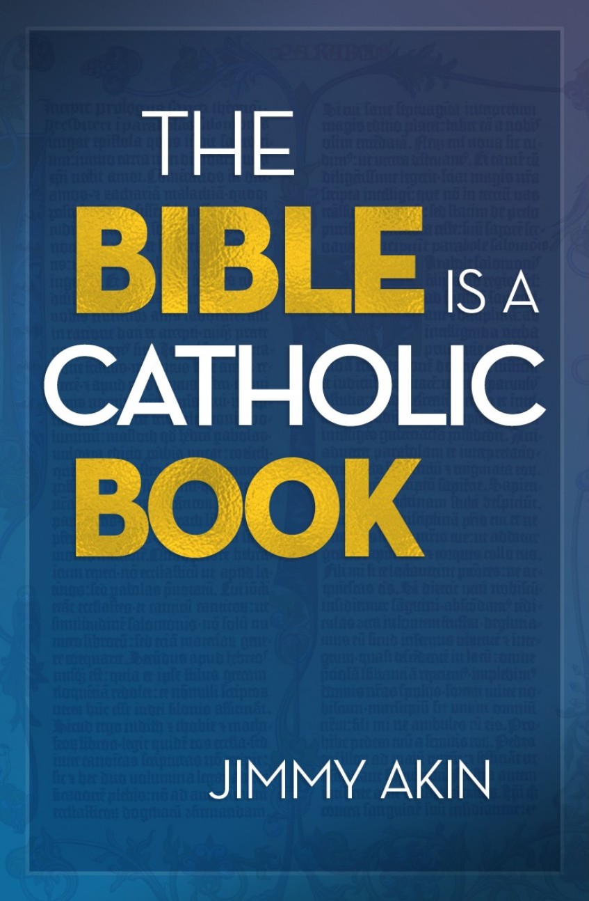 The Bible Is a Catholic Book - Jimmy Akin
